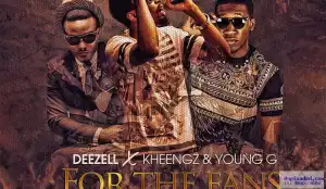 Deezell - For The Fans ft. Kheengz & Young G